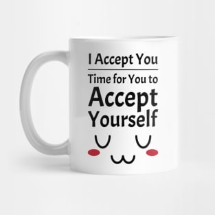 I Accept You. Time for You to Accept Yourself. UwU | Quotes | Black | White Mug